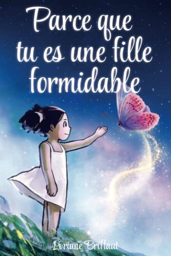 Parce que tu es une fille formidable: De merveilleuses histoires sur le courage, la force intérieure