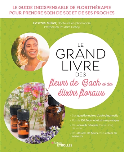 Le grand livre des fleurs de Bach et des élixirs floraux : le guide indispensable de florithérapie p