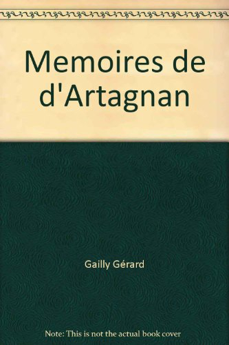 Mémoires de d'Artagnan : capitaine lieutenant des grands mousquetaires