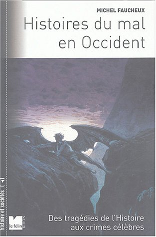 Histoires du mal en Occident : des tragédies de l'Histoire aux crimes célèbres