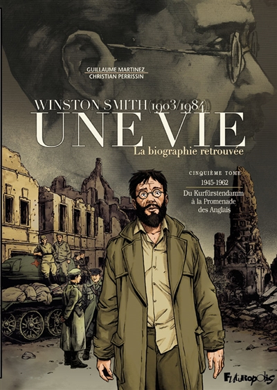 Une vie : Winston Smith, 1903-1984 : la biographie retrouvée. Vol. 5. 1945-1962, du Kurfürstendamm à