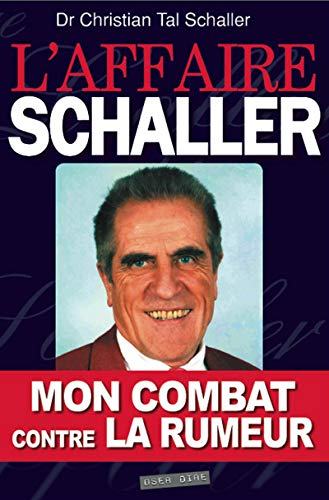L'affaire Schaller : mon combat contre la rumeur : encore un médecin victime des mafias pharmaceutiq