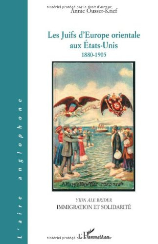 Les Juifs d'Europe orientale aux Etats-Unis 1880-1905 : Yidn ale brider, immigration et solidarité