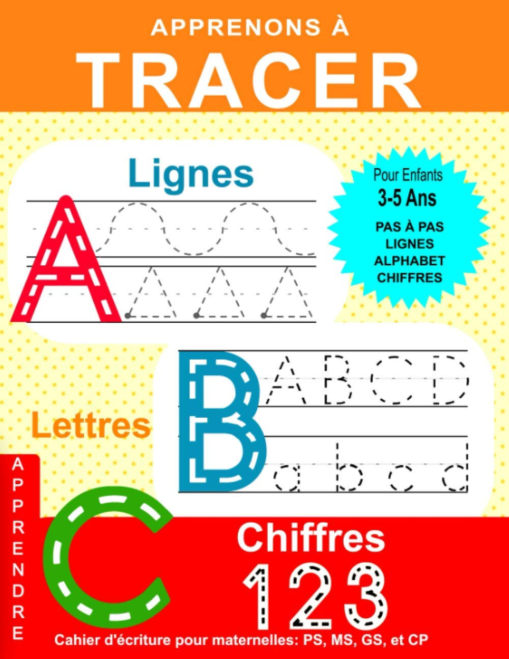 Apprenons à Tracer: Lignes Lettres Chiffres: Cahier d'écriture pour maternelles: PS, MS, GS, et CP: 