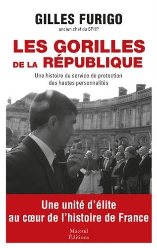 Les gorilles de la République : une histoire du service de protection des hautes personnalités
