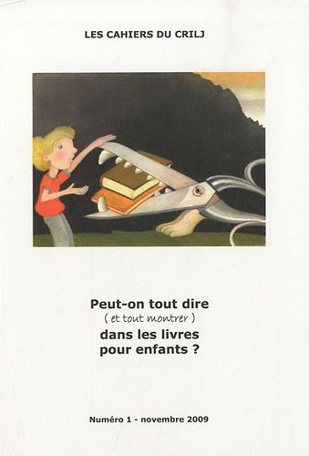 Cahiers du CRILJ (Les), n° 1. Peut-on tout dire et tout montrer dans les livres pour enfants ?