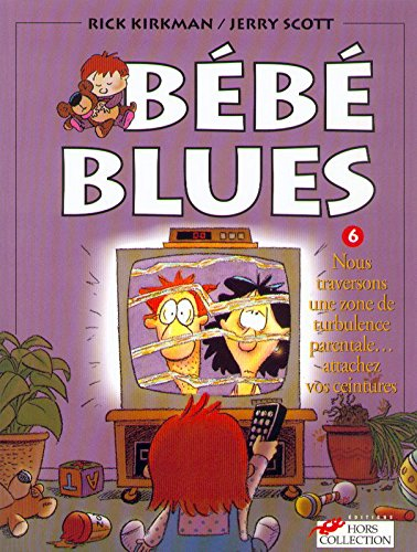 Bébé blues. Vol. 6. Nous traversons une zone de turbulence parentale... attachez vos ceintures