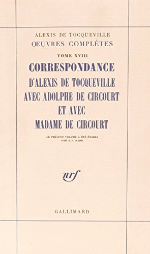 Oeuvres complètes. Vol. 18. Correspondance d'Alexis de Tocqueville avec Adolphe de Circourt et avec 
