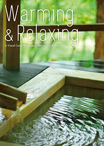 Warming & Relaxing : A Visual Guide to Japanese Hot Springs Resorts
