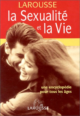 La sexualité et la vie : une encyclopédie pour tous les âges