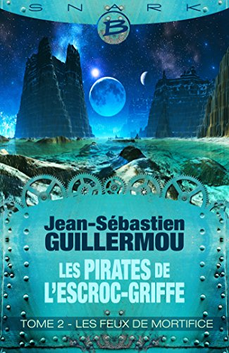 Les pirates de l'Escroc-Griffe. Vol. 2. Les feux de mortifice