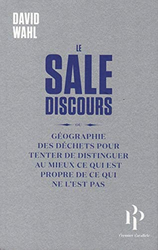 Le sale discours ou Géographie des déchets pour tenter de distinguer au mieux ce qui est propre de c