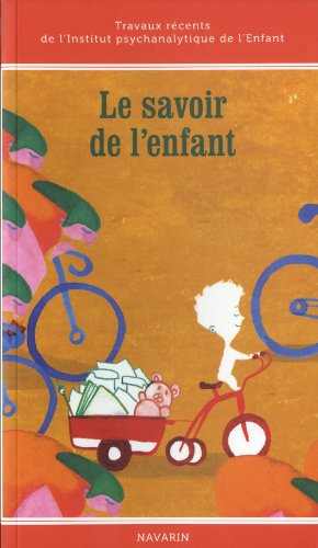 Le savoir de l'enfant : travaux récents de l'Institut psychanalytique de l'enfant