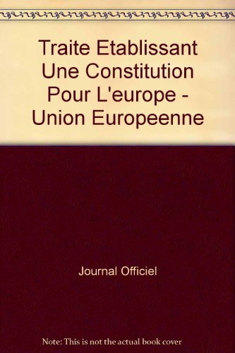 traite etablissant une constitution pour l'europe - union europeenne (french edition)