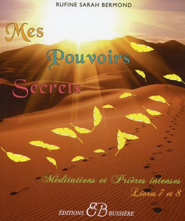 Mes pouvoirs secrets : méditations et prières intenses. Vol. 4. Livres 7 et 8 : méditations et prièr