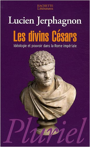 Les divins Césars : idéologie et pouvoir dans la Rome impériale