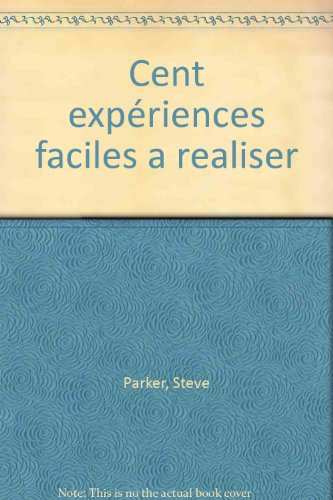 100 expériences faciles à réaliser : son, électricité, chimie, météo