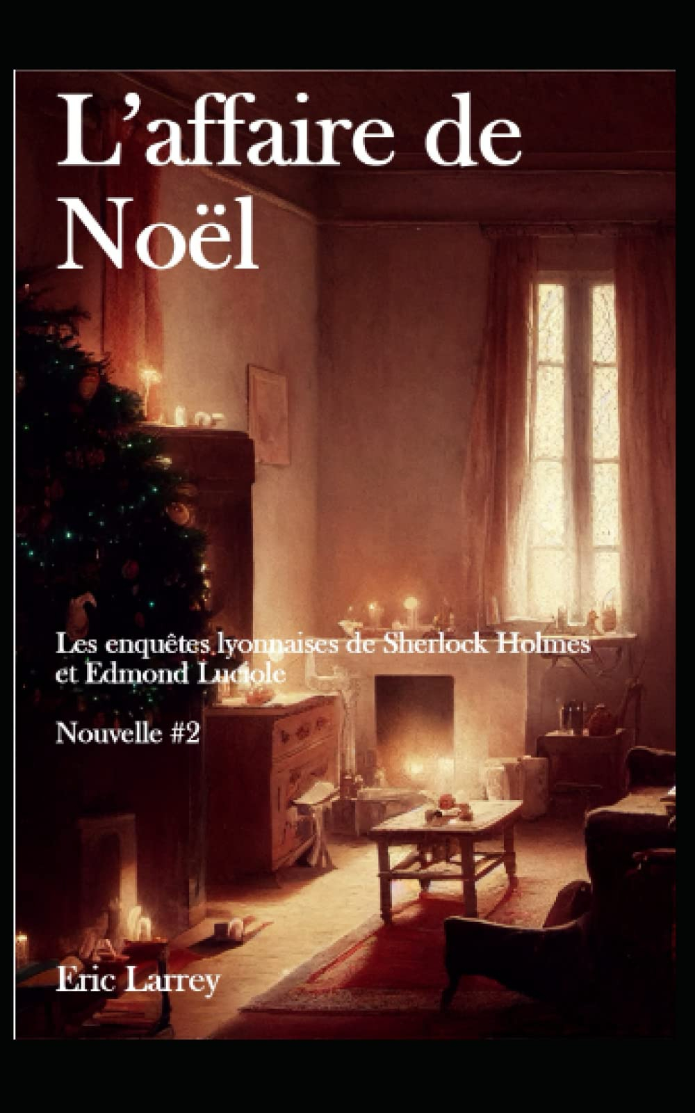 L'affaire de Noël: Les enquêtes Lyonnaises de Sherlock Holmes et Edmond Luciole - Nouvelles #2