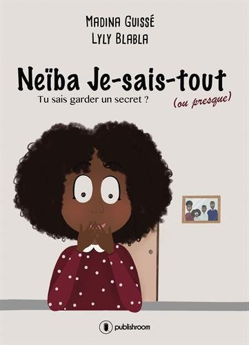 Neïba Je-sais-tout, Tome 1 : Tu sais garder un secret ?