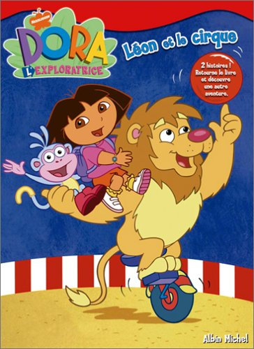 Léon et le cirque : Dora l'exploratrice. Le ballon de Babouche : Dora l'exploratrice