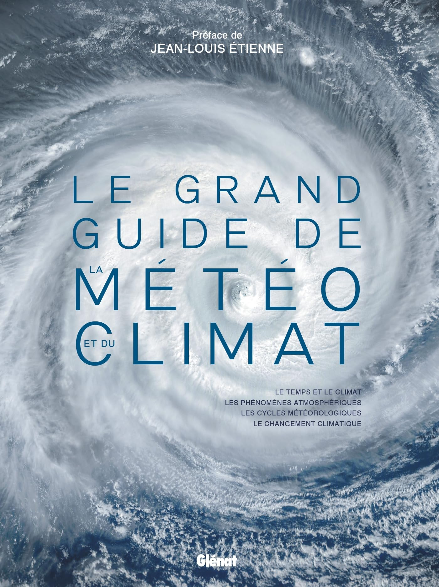 Le grand guide de la météo et du climat : le temps et le climat, les phénomènes atmosphériques, les 