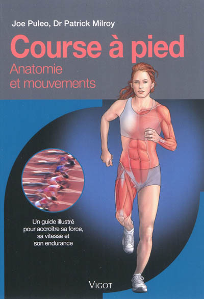 Course à pied : anatomie et mouvements : un guide illustré pour accroître sa force, sa vitesse et so