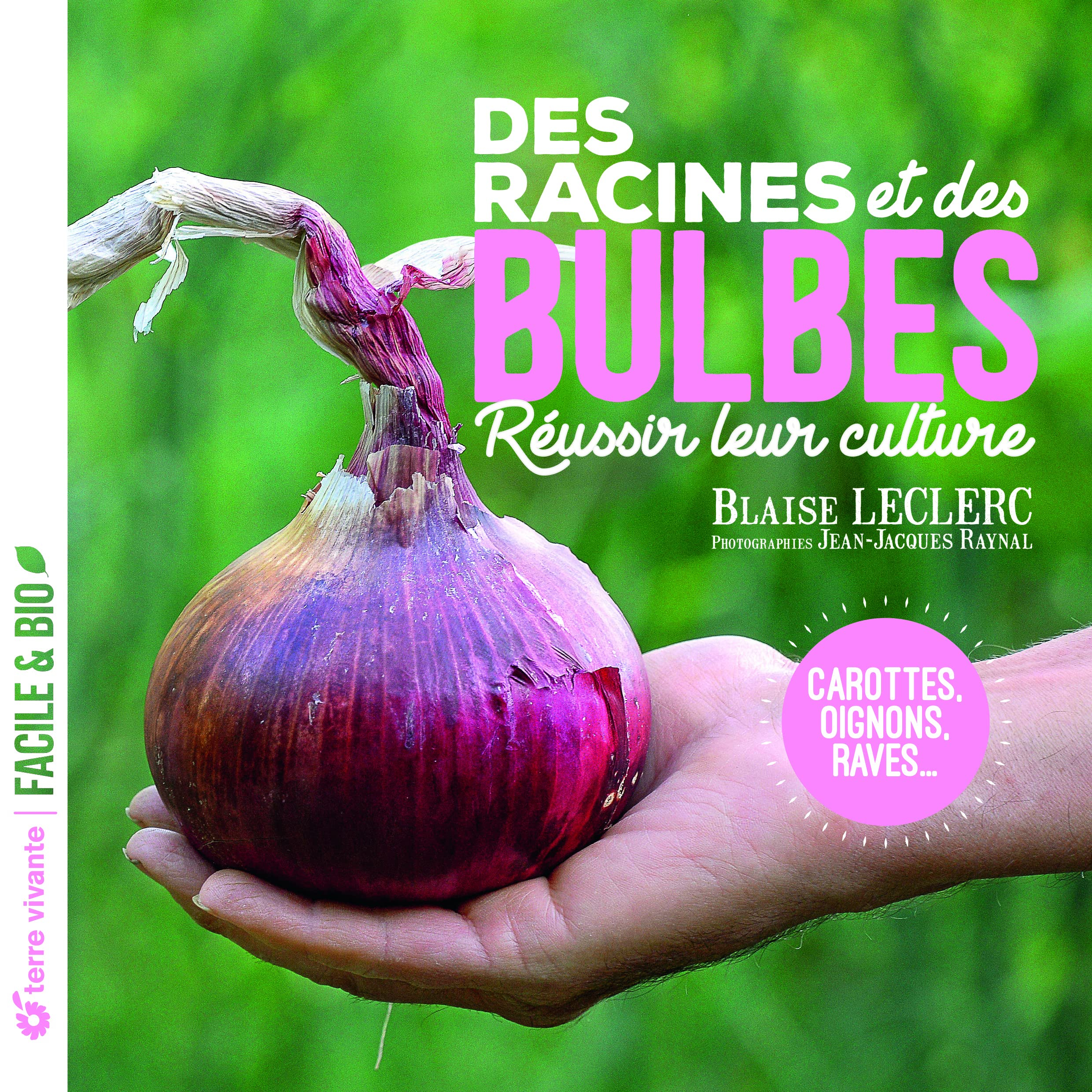 Des racines et des bulbes : réussir leur culture : carottes, oignons, raves...