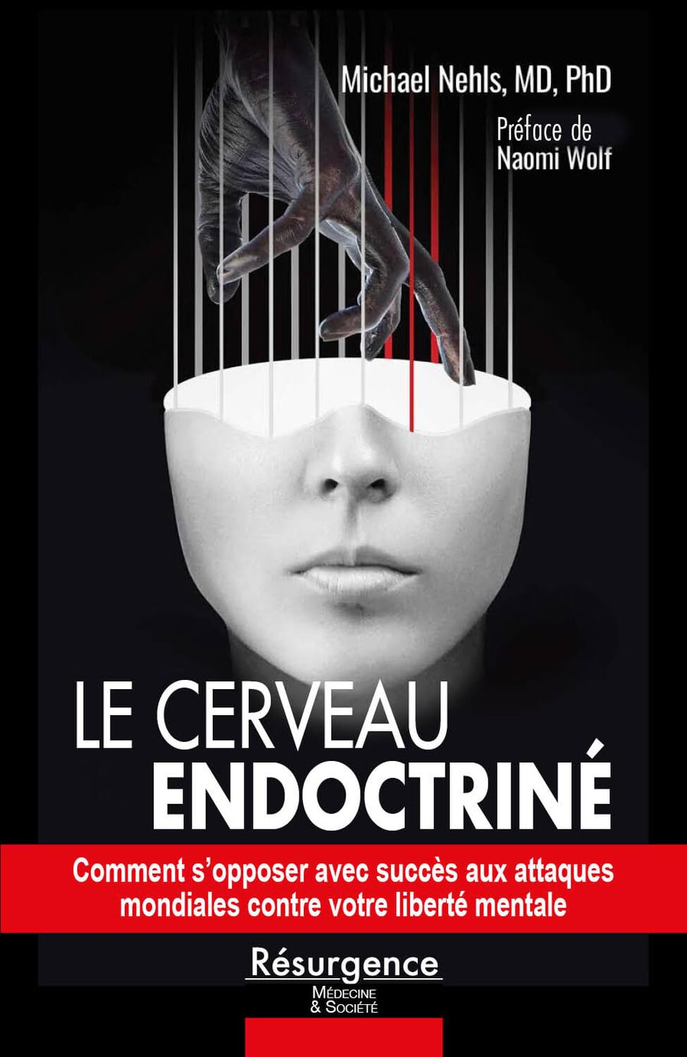 Nos cerveaux endoctrinés : comment repousser avec succès l'assaut mondial contre notre liberté menta