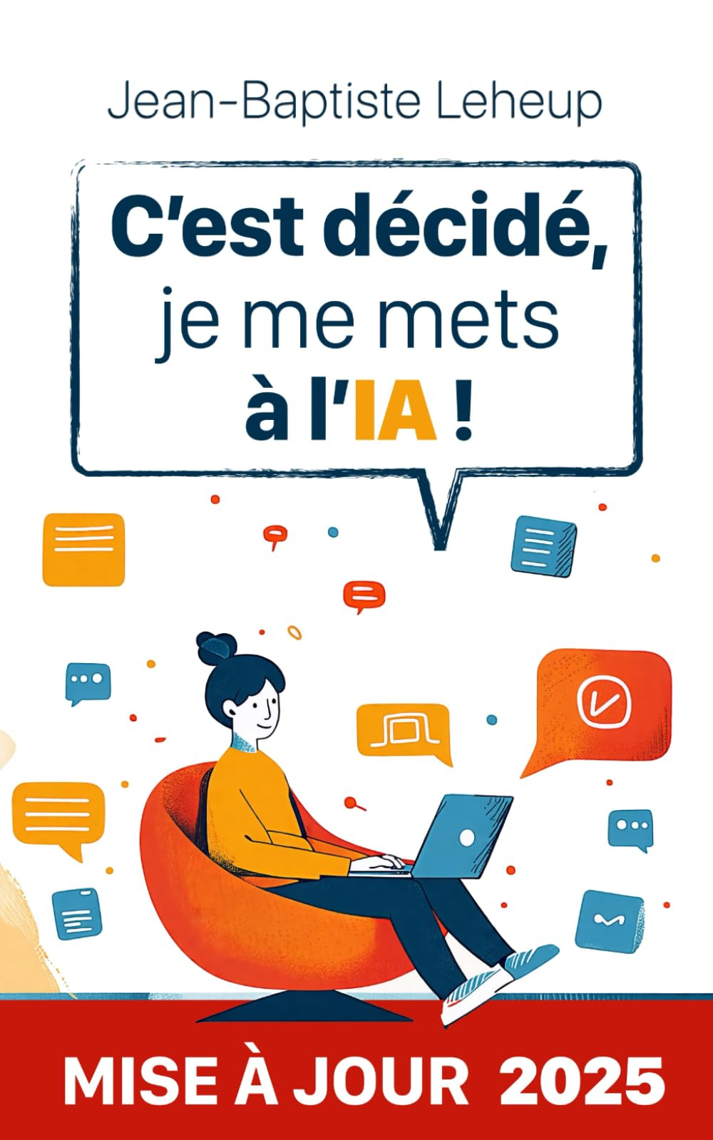 C’est décidé, je me mets à l’IA !: Comprendre et utiliser l'intelligence artificielle au quotidien