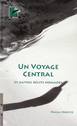 Un voyage central : et autres récits nomades : carnet de voyages
