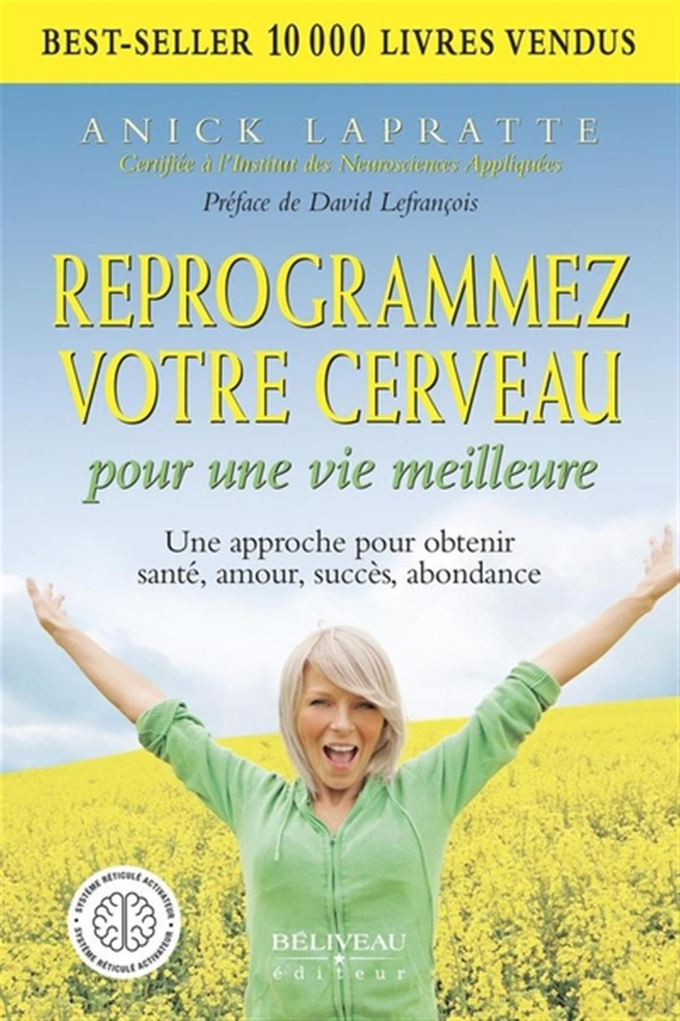 Reprogrammez votre cerveau pour une vie meilleure : une approche pour obtenir santé, amour, succès, 