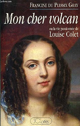 Mon cher volcan ou La vie passionnée de Louise Colet
