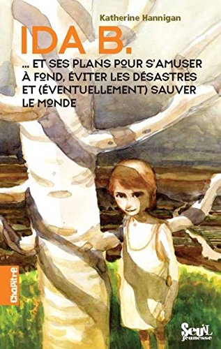 Ida B. : et ses plans pour s'amuser à fond, éviter les désastres et (éventuellement) sauver le monde
