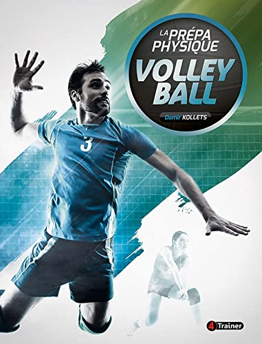 La prépa physique volley-ball : entraînement et tactiques, nouvelles technologies, suivi médical et 