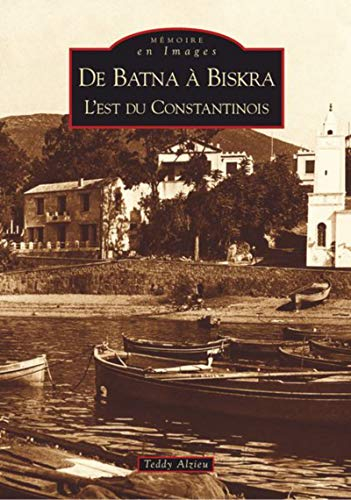 De Batna à Biskra : l'est du Constantinois