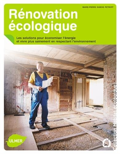 Rénovation écologique : les solutions pour économiser l'énergie et vivre plus sainement, en respecta