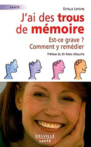 J'ai des trous de mémoire : est-ce grave ? : comment y remédier