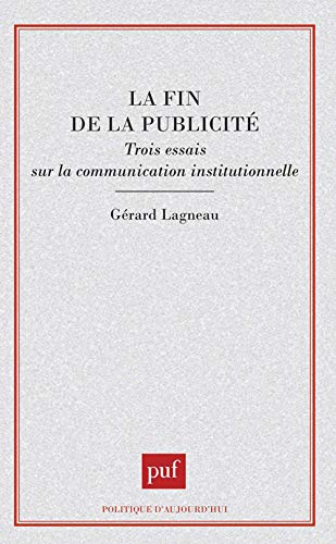 La Fin de la publicité : trois essais sur la communication institutionnelle