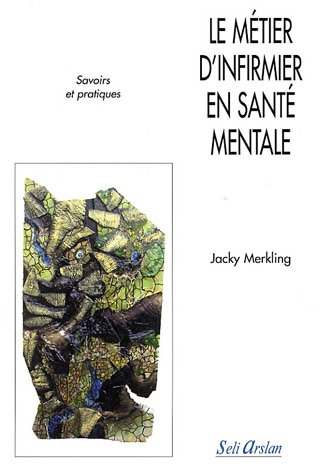 Le métier d'infirmier en santé mentale : savoirs et pratiques
