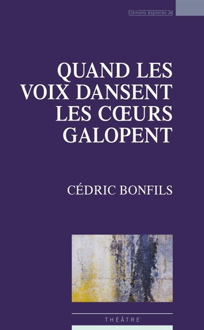 Quand les voix dansent, les coeurs galopent : poèmes dramatiques