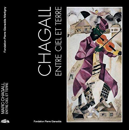 Chagall entre ciel et terre : exposition, Martigny, Suisse, Fondation Pierre Gianadda, 6 juillet-19 