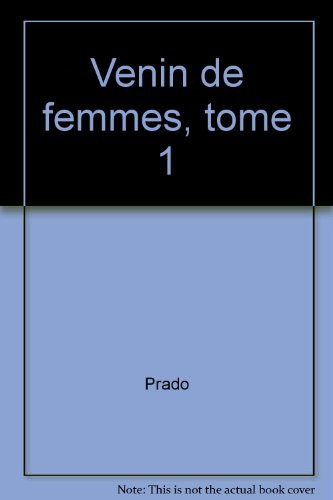 Venins de femmes. Vol. 1