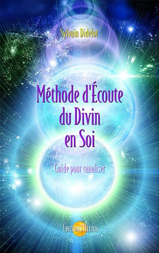 Méthode d'écoute du divin en soi : guide pour canaliser