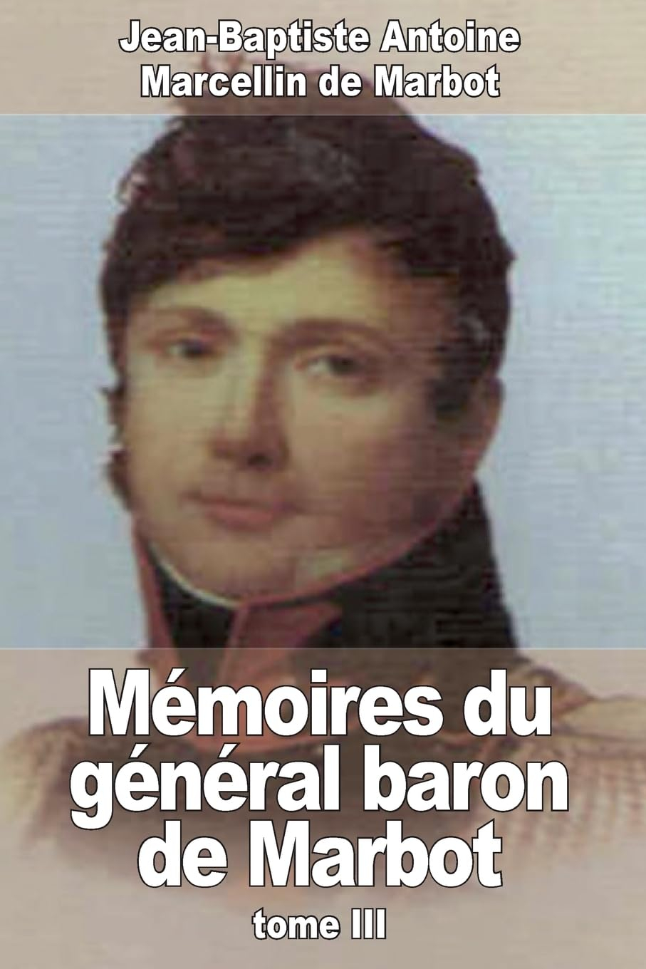 Mémoires du général baron de Marbot: Tome III