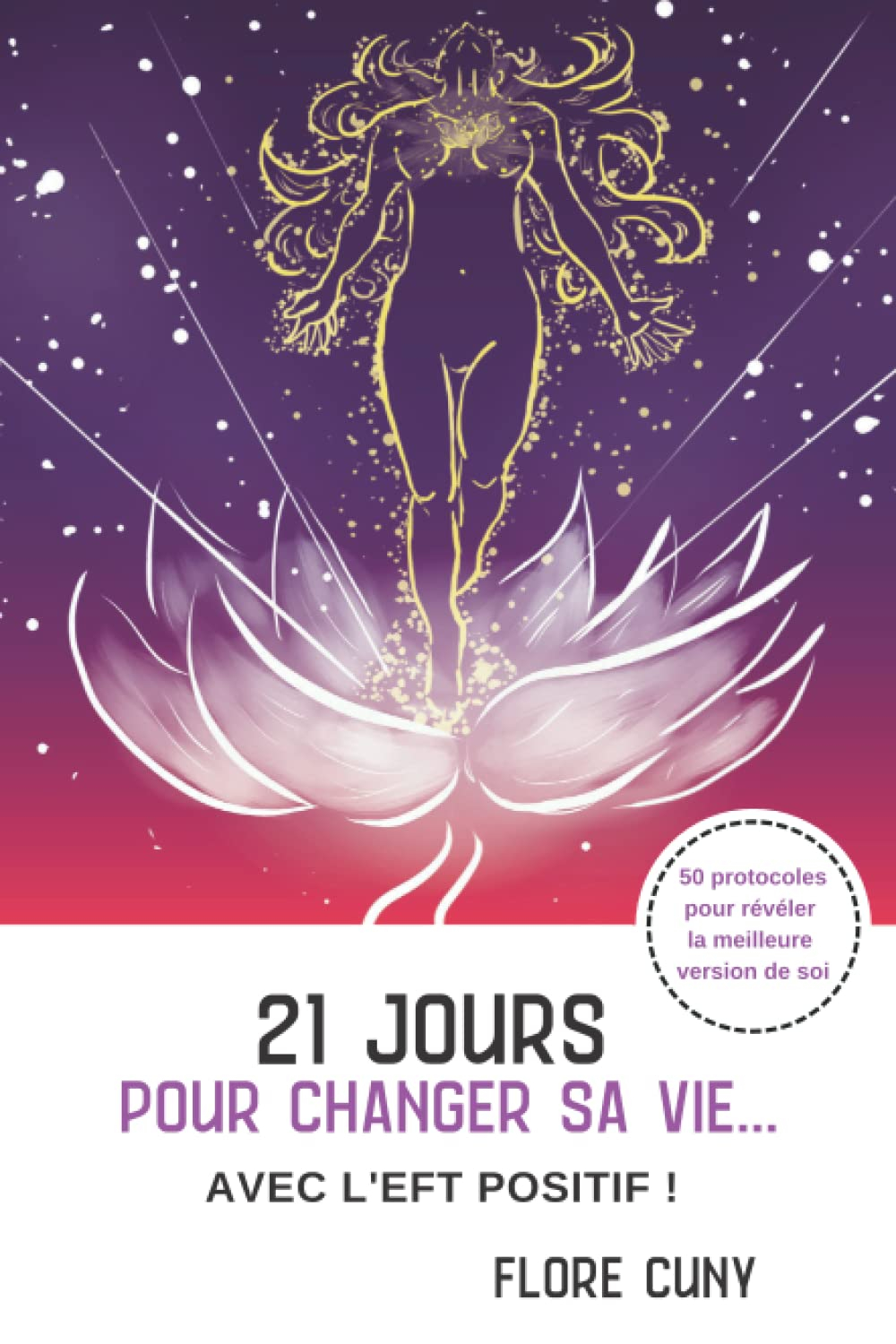 21 jours pour changer sa vie avec l'EFT Positif : 50 protocoles pour réveler la meilleure version de
