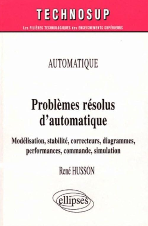 Problèmes résolus d'automatique : modélisation, stabilité, correcteurs, diagrammes, performances, co