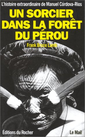 L'histoire extraordinaire de Manuel Cordova-Rios. Vol. 1. Un sorcier dans la forêt du Pérou