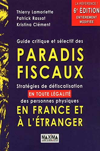 Guide critique et sélectif des paradis fiscaux : stratégies de défiscalisation, en toute légalité, d