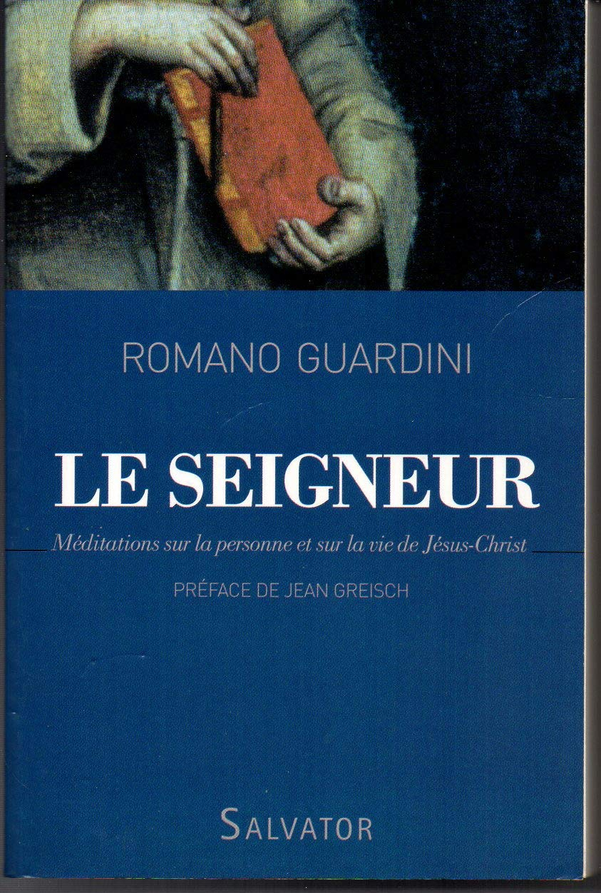 Le Seigneur : méditations sur la personne et sur la vie de Jésus-Christ