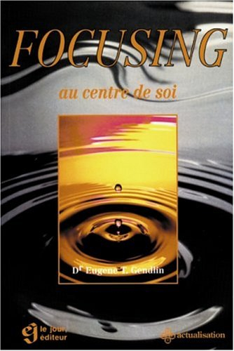 Focusing : au centre de soi